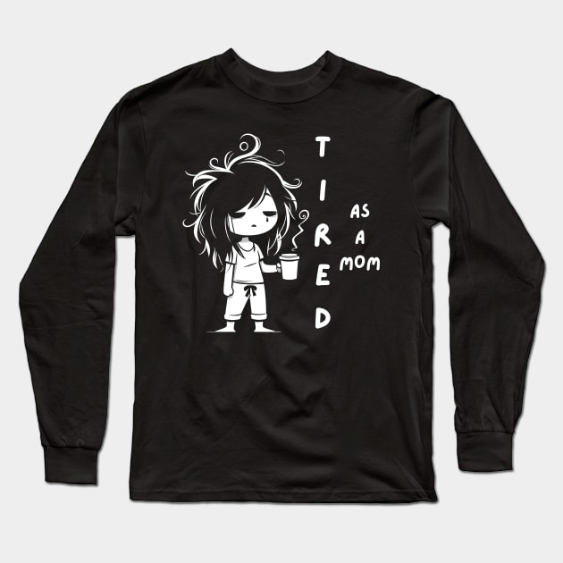 Tired as a Mom | Funny Mother's Day Gift Ideas | Kawaii Tired Mama with Coffee Long Sleeve T-Shirt by Nora Liak